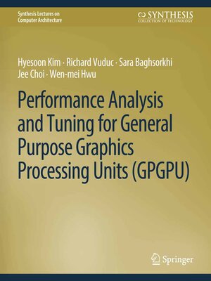 cover image of Performance Analysis and Tuning for General Purpose Graphics Processing Units (GPGPU)